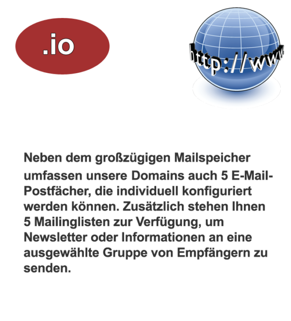 Die .io Domain ist eine hervorragende Wahl für technologieorientierte Projekte und Startups, die eine moderne und innovative Online-Präsenz anstreben.